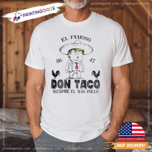 El Famoso Don Taco Funny Anti Trump Shirt 3
