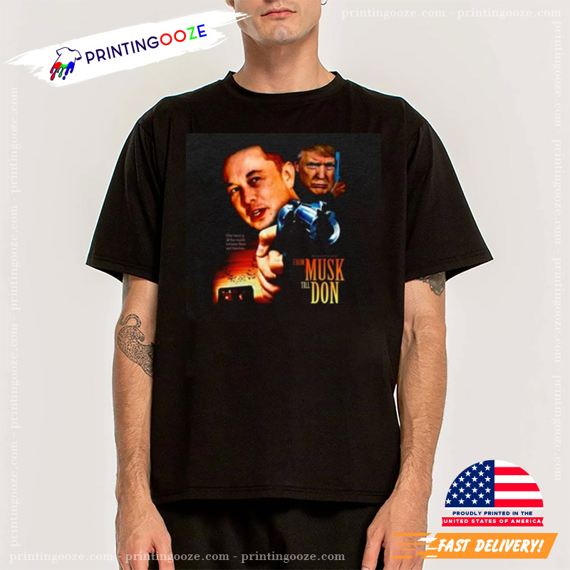 Elon Trump War Musk Till Don Shirt Elon Trump War Musk Till Don Shirt