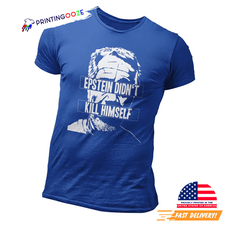 Epstein Didn't Kill Himself Shirt Epstein Didn't Kill Himself Shirt