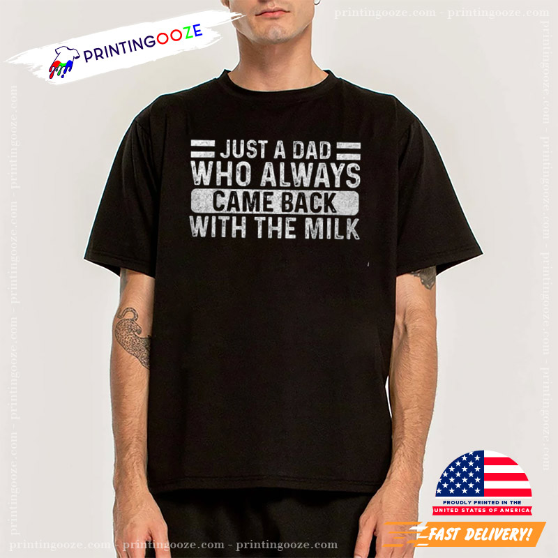 Father's Day Just A Dad Who Always Came Back With The Milk T-shirt Father's Day Just A Dad Who Always Came Back With The Milk T-shirt