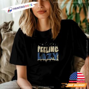 Feeling Lazy Funny Chill Mood Lazy Day Shirt 1