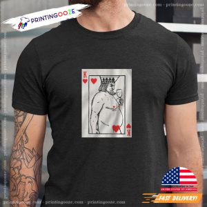 Funny Fat King of Hearts Naked Shirt 2