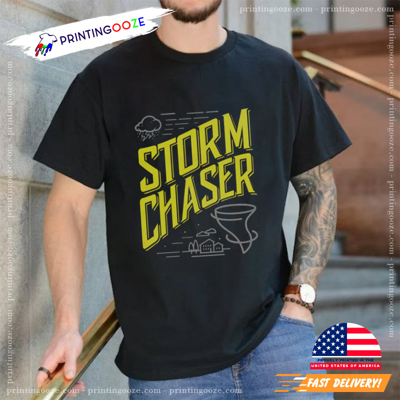 Funny Storm Chaser Weather T Shirt Funny Storm Chaser Weather T Shirt