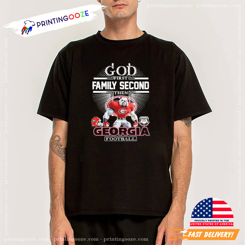 God First Family Second Then Georgia Bulldogs Football Mascot Shirt God First Family Second Then Georgia Bulldogs Football Mascot Shirt