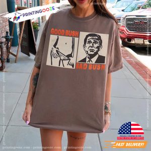 Good Bush Bad Bush Funny Political Meme Comfort Colors Tee 1