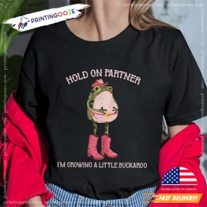 Hold On Partner I'm Growing A Little Buckaroo T Shirt 2