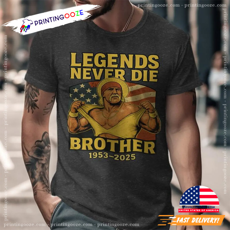 Hulk Hogan Legends Never Die Brother T-shirt Hulk Hogan Legends Never Die Brother T-shirt