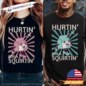 Hurtin For A Squirtin Funny Sex Joke Shirt 2