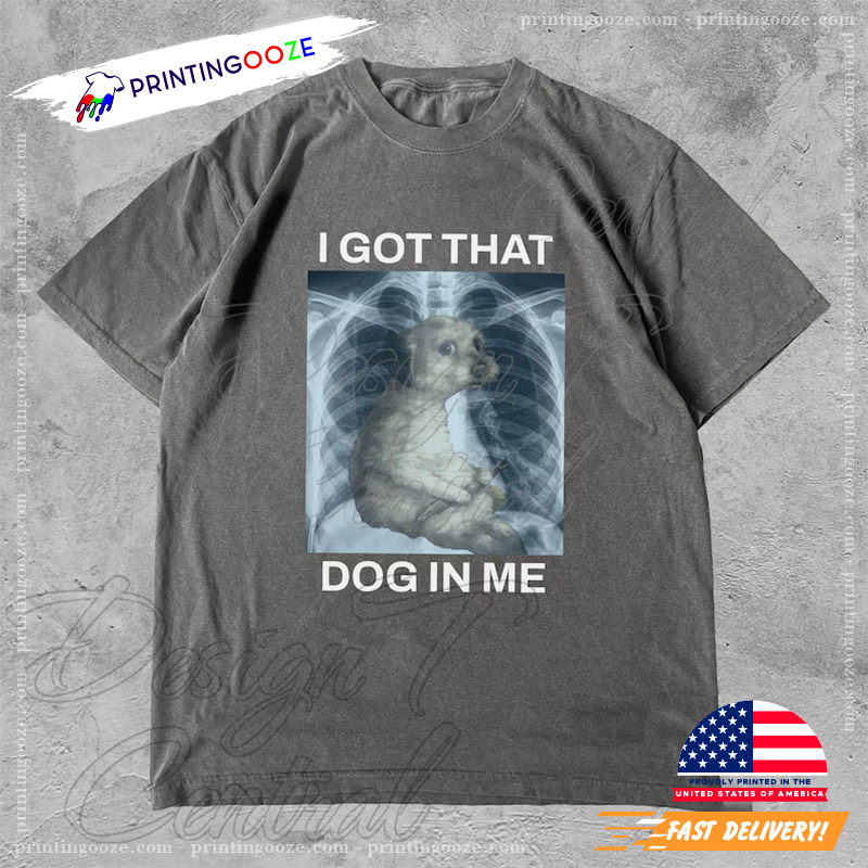 I Got That Dog In Me Funny XRay Dog Meme Shirt I Got That Dog In Me Funny XRay Dog Meme Shirt