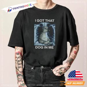 I Got That Dog In Me Funny XRay Dog Meme Shirt 3