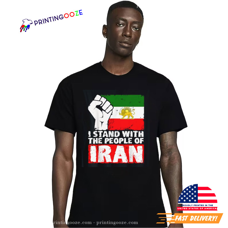I STAND WITH THE PEOPLE OF IRAN T-Shirt I STAND WITH THE PEOPLE OF IRAN T-Shirt