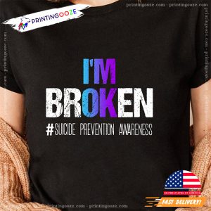 Im Broken Suicide Prevention Awareness Shirt 3