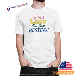 I'm Not Lazy I'm Just Resting, day of rest T shirt 1
