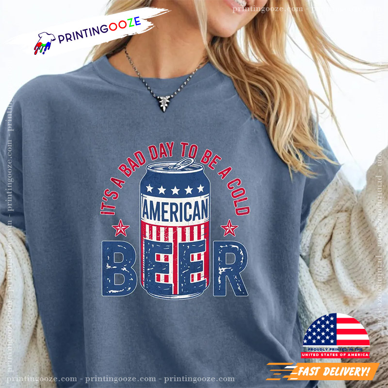 Its A Bad Day To Be A Cold Beer Happy Beer Day Comfort Colors Tee Its A Bad Day To Be A Cold Beer Happy Beer Day Comfort Colors Tee
