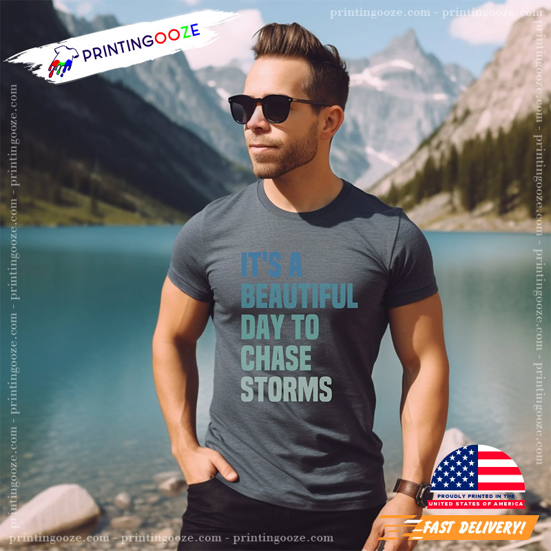 It's A Beautiful Day To Chase Storms Unisex T-shirt It's A Beautiful Day To Chase Storms Unisex T-shirt