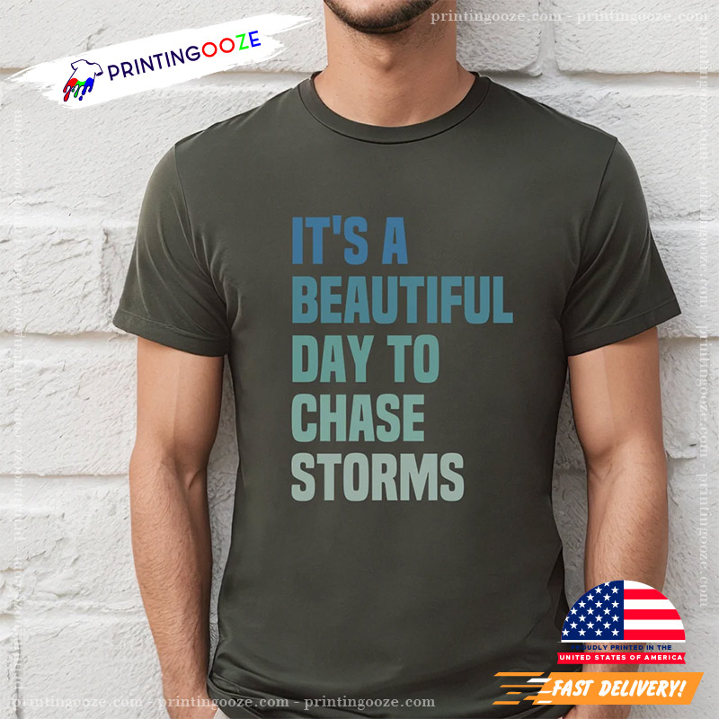 It's A Beautiful Day To Chase Storms Unisex T-shirt It's A Beautiful Day To Chase Storms Unisex T-shirt