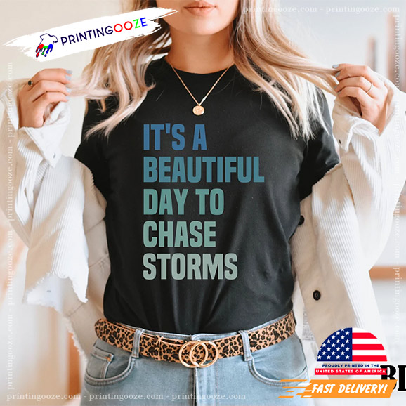 It's A Beautiful Day To Chase Storms Unisex T-shirt It's A Beautiful Day To Chase Storms Unisex T-shirt