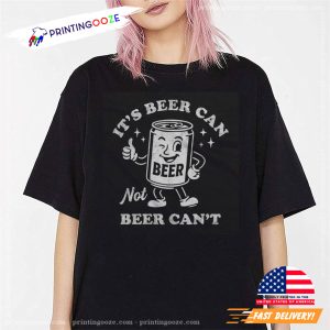 It's Beer Can Not Beer Can't Funny Beer Day Shirt 1