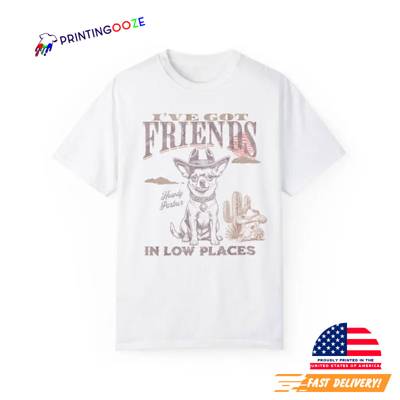 Ive Got Friends Cowboy Chihuahua World Dog Day Shirt Ive Got Friends Cowboy Chihuahua World Dog Day Shirt