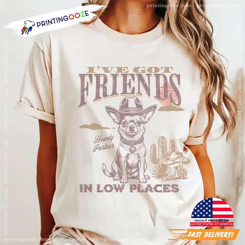 Ive Got Friends Cowboy Chihuahua World Dog Day Shirt Ive Got Friends Cowboy Chihuahua World Dog Day Shirt