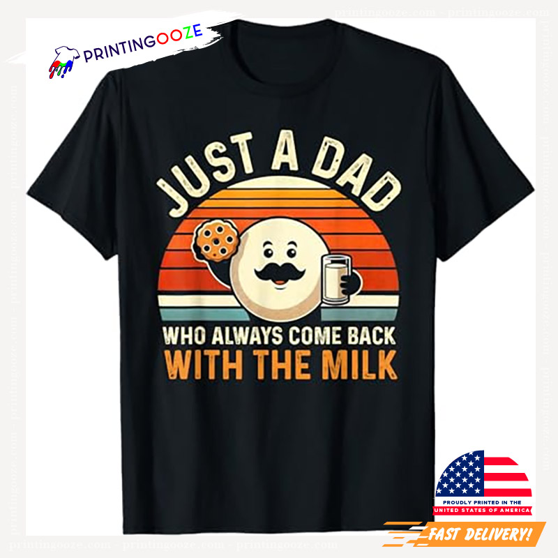 Just A Dad Who Always Came Back With The Milk Father's Day T-Shirt Just A Dad Who Always Came Back With The Milk Father's Day T-Shirt
