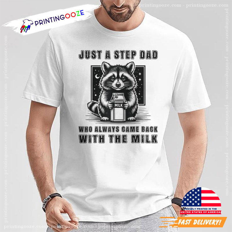 Just A Step Dad Who Always Came Back With The Milk Dad Father Shirt Just A Step Dad Who Always Came Back With The Milk Dad Father Shirt