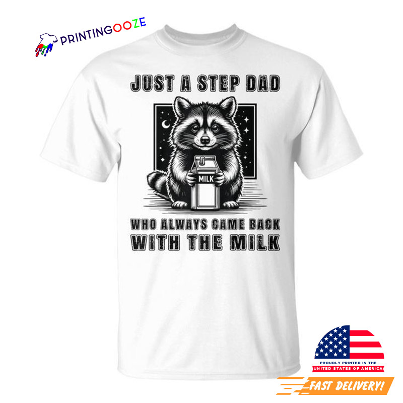 Just A Step Dad Who Always Came Back With The Milk Dad Father Shirt Just A Step Dad Who Always Came Back With The Milk Dad Father Shirt