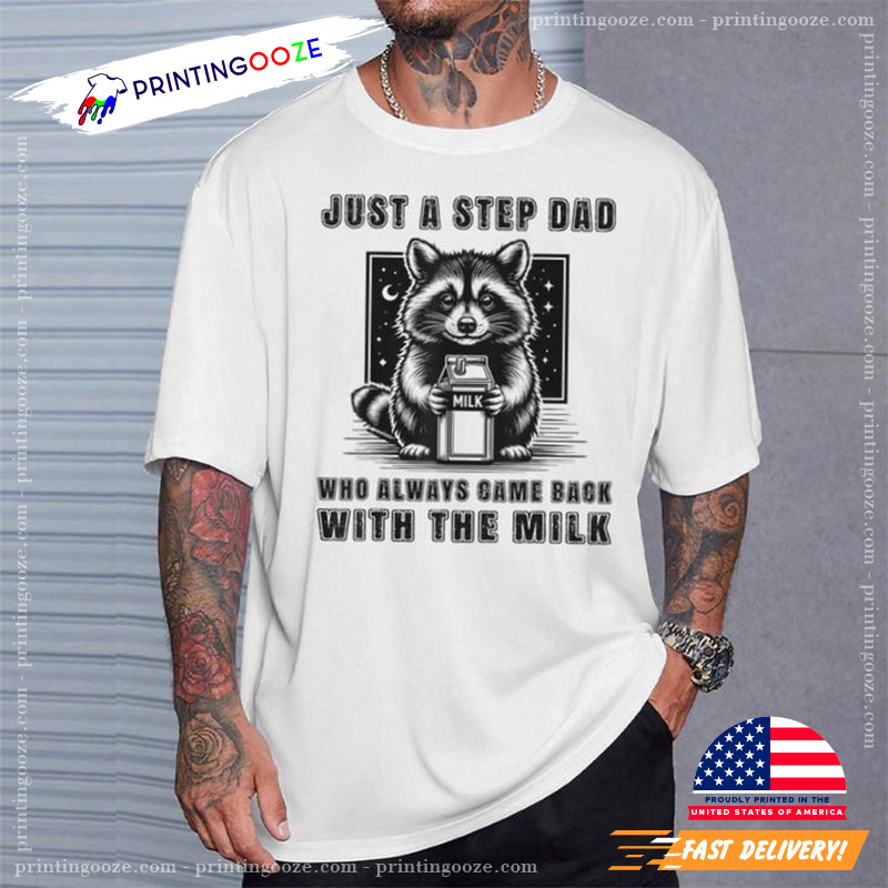 Just A Step Dad Who Always Came Back With The Milk Dad Father Shirt Just A Step Dad Who Always Came Back With The Milk Dad Father Shirt
