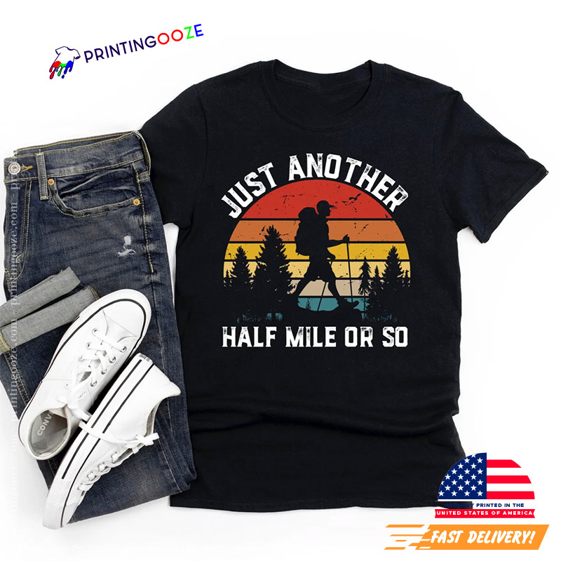 Just Another Half Mile Or So Funny Mountain Hiking Shirt Just Another Half Mile Or So Funny Mountain Hiking Shirt