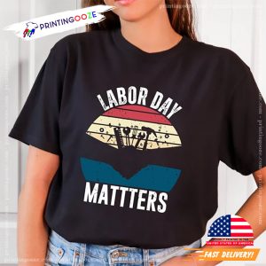 Labor Day Matters Happy Workers Day Shirt 1