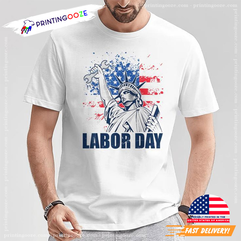 Labor Day Statue Of Liberty Shirt Labor Day Statue Of Liberty Shirt