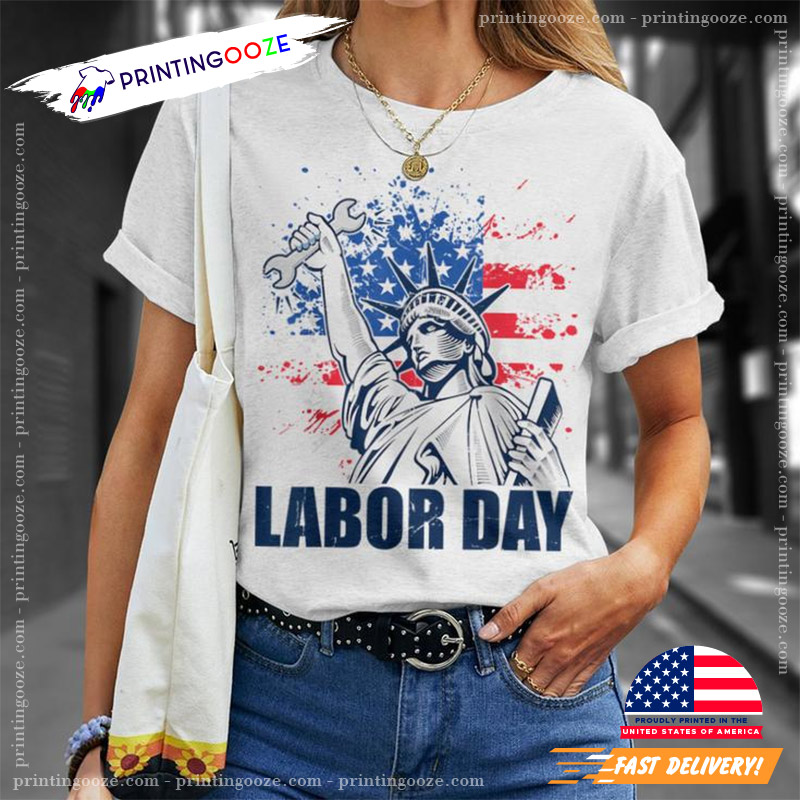 Labor Day Statue Of Liberty Shirt Labor Day Statue Of Liberty Shirt