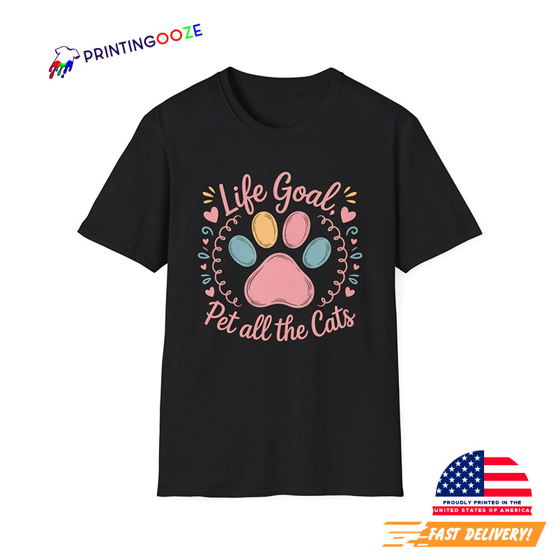 Life Goal Pet All The Cats Funny Cat Lovers Tee Life Goal Pet All The Cats Funny Cat Lovers Tee