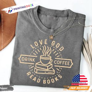 Love God Drink Coffee Read Books Comfort Colors Shirt 1