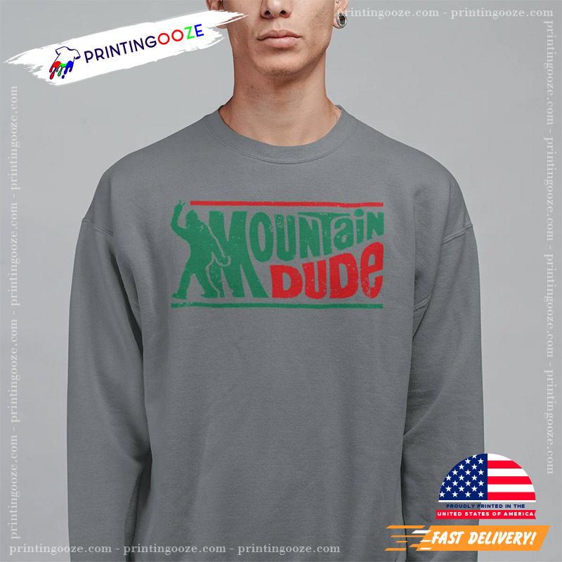 Mountain Dude Funny Bigfoot Legendary Ape Shirt Mountain Dude Funny Bigfoot Legendary Ape Shirt