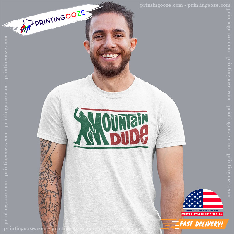 Mountain Dude Funny Bigfoot Legendary Ape Shirt Mountain Dude Funny Bigfoot Legendary Ape Shirt