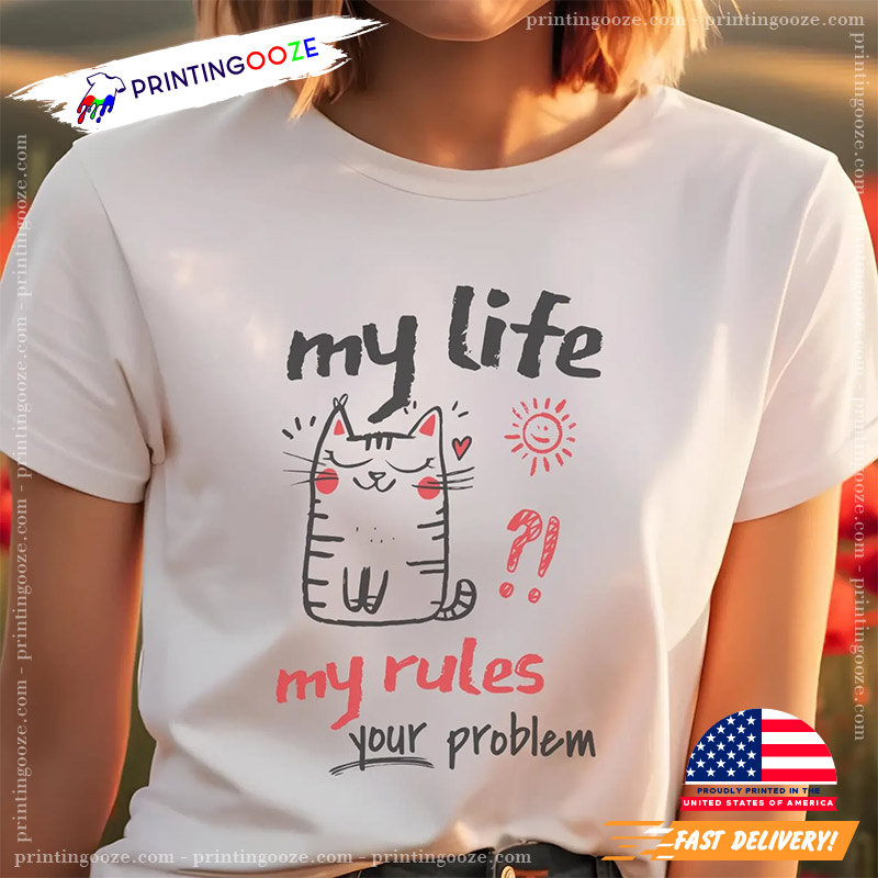My Life My Rules Your Problem Cat Feminist T-shirt My Life My Rules Your Problem Cat Feminist T-shirt