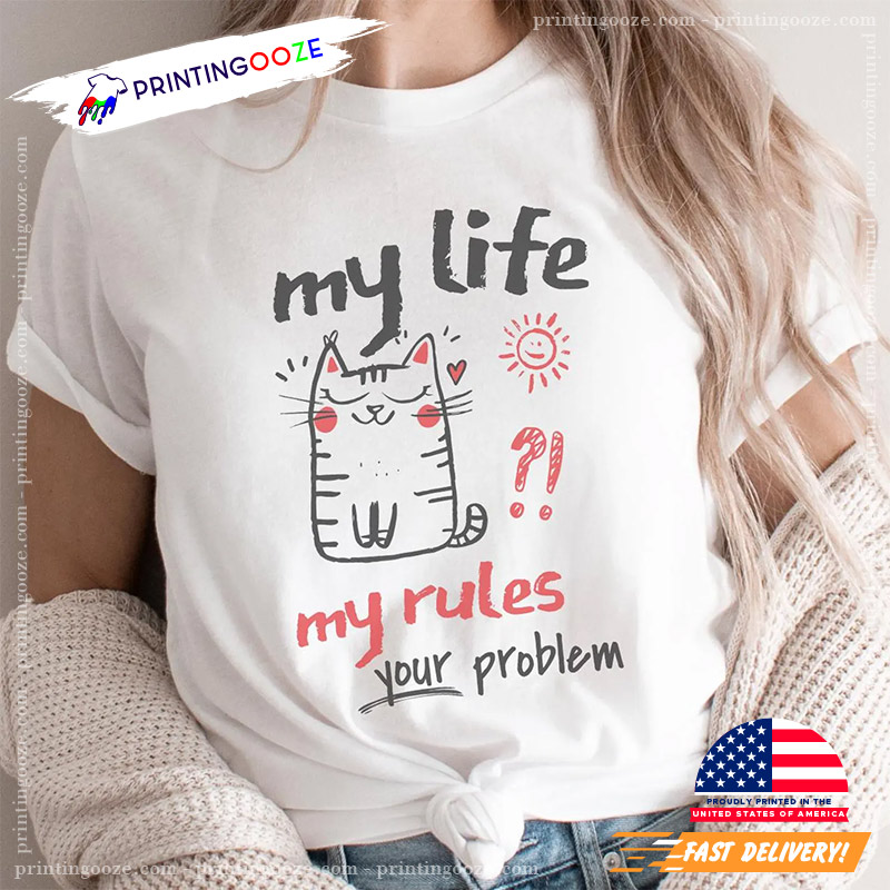 My Life My Rules Your Problem Cat Feminist T-shirt My Life My Rules Your Problem Cat Feminist T-shirt