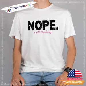NOPE Not Today, Lazy Day vibes T shirt 1