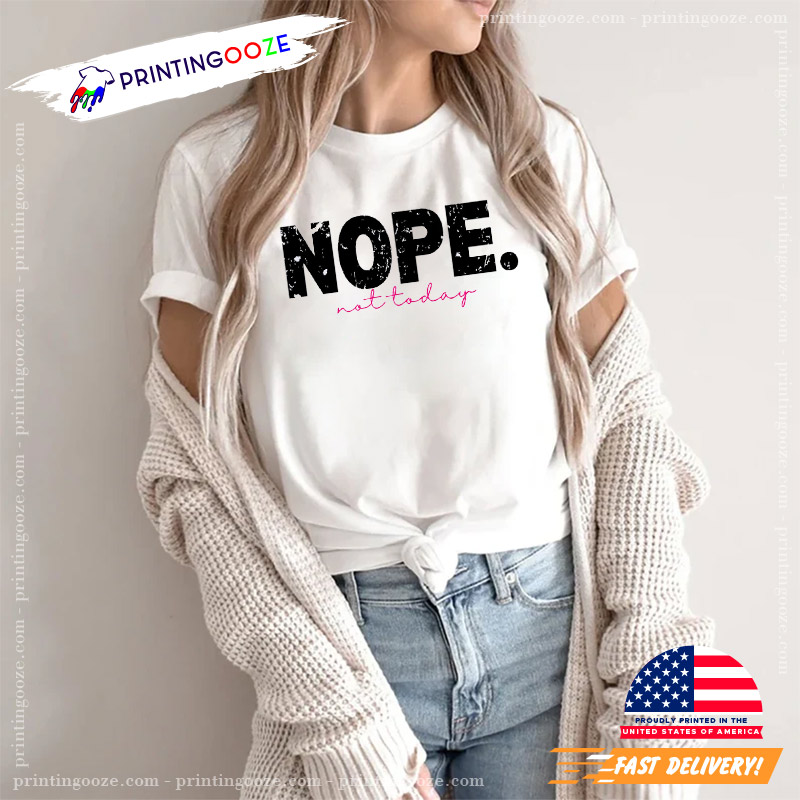NOPE Not Today, Lazy Day Vibes T-shirt NOPE Not Today, Lazy Day Vibes T-shirt
