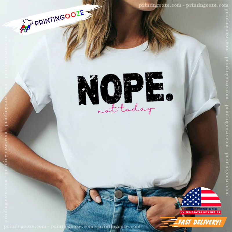 NOPE Not Today, Lazy Day Vibes T-shirt NOPE Not Today, Lazy Day Vibes T-shirt