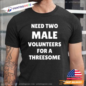 Need Two Male Volunteers For A Threesome Funny Sex Joke Shirt 2