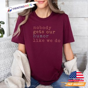 Nobody Gets Our Humor Like We Do Best Friend Day Shirt 1