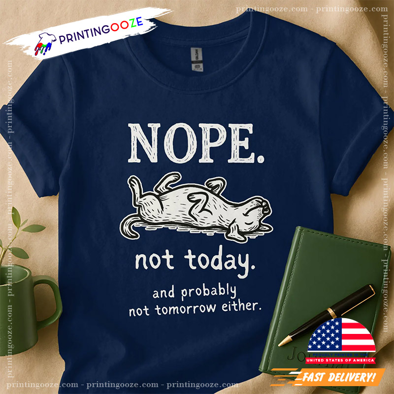 Nope Not Today Funny Lazy Dog Tee Nope Not Today Funny Lazy Dog Tee