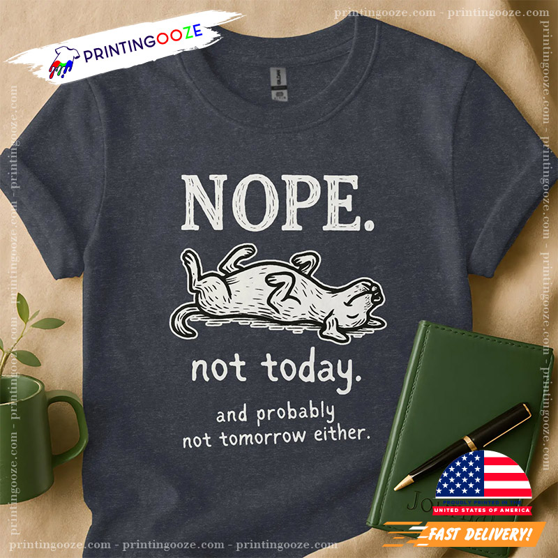Nope Not Today Funny Lazy Dog Tee Nope Not Today Funny Lazy Dog Tee