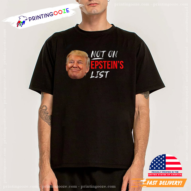 Not On Epstein List Funny Trump Head Shirt Not On Epstein List Funny Trump Head Shirt
