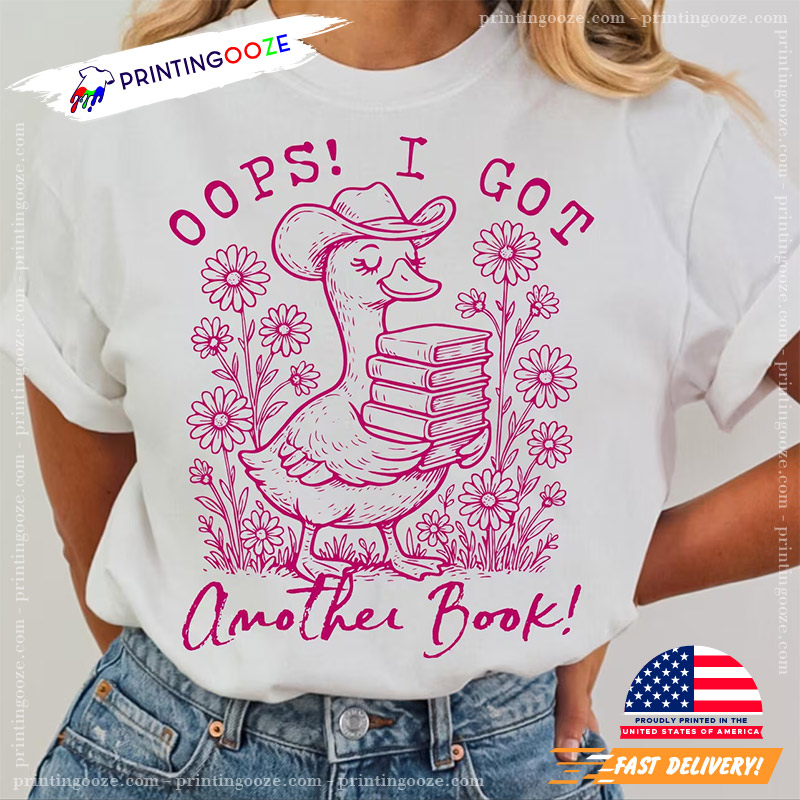 Oops I Got Another Book Bookworm Goose Comfort Colors Tee Oops I Got Another Book Bookworm Goose Comfort Colors Tee