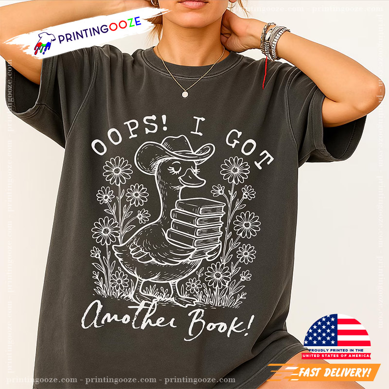 Oops I Got Another Book Bookworm Goose Comfort Colors Tee Oops I Got Another Book Bookworm Goose Comfort Colors Tee