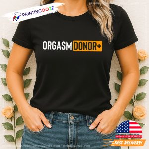Orgasm Donor Funny Dirty Adult Humor Shirt 1