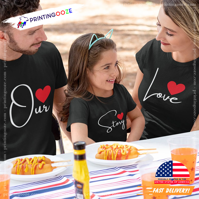 Out Love Story Matching Family T-shirt Out Love Story Matching Family T-shirt